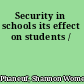 Security in schools its effect on students /