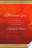 Museum law : a guide for officers, directors, and counsel /