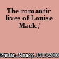 The romantic lives of Louise Mack /