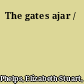 The gates ajar /