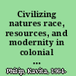 Civilizing natures race, resources, and modernity in colonial South India /