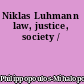 Niklas Luhmann law, justice, society /