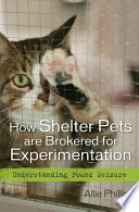 How shelter pets are brokered for experimentation understanding pound seizure /