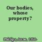 Our bodies, whose property?