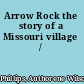 Arrow Rock the story of a Missouri village /