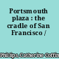 Portsmouth plaza : the cradle of San Francisco /