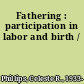 Fathering : participation in labor and birth /