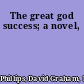 The great god success; a novel,