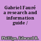 Gabriel Fauré a research and information guide /