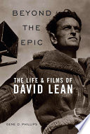 Beyond the epic the life & films of David Lean /