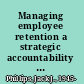 Managing employee retention a strategic accountability approach /