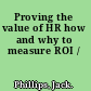 Proving the value of HR how and why to measure ROI /