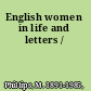 English women in life and letters /