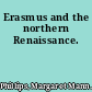 Erasmus and the northern Renaissance.