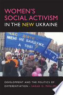 Women's social activism in the new Ukraine development and the politics of differentiation /