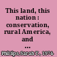 This land, this nation : conservation, rural America, and the New Deal /