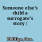 Someone else's child a surrogate's story /