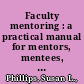 Faculty mentoring : a practical manual for mentors, mentees, administrators, and faculty developers /