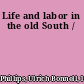 Life and labor in the old South /