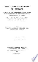 The confederation of Europe ; a study of the European alliance, 1813-1823, as an experiment in the international organization of peace /