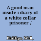 A good man inside : diary of a white collar prisoner /