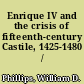 Enrique IV and the crisis of fifteenth-century Castile, 1425-1480 /