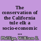 The conservation of the California tule elk a socio-economic study of a survival problem /