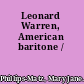 Leonard Warren, American baritone /