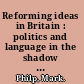 Reforming ideas in Britain : politics and language in the shadow of the French Revolution, 1789-1815 /