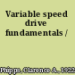 Variable speed drive fundamentals /