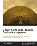 Citrix xenmobile mobile device management : gain an insight into the industry's best and most secure : enterprise mobility management solution /