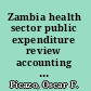 Zambia health sector public expenditure review accounting for resources to improve effective service coverage /