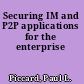 Securing IM and P2P applications for the enterprise