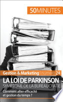 La loi de Parkinson, symtome de la bureaucratie : comment allier efficacité et gestion du temps? /