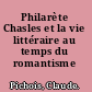 Philarète Chasles et la vie littéraire au temps du romantisme ...