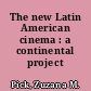 The new Latin American cinema : a continental project /