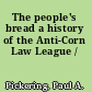 The people's bread a history of the Anti-Corn Law League /