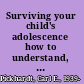 Surviving your child's adolescence how to understand, and even enjoy, the rocky road to independence /