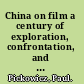 China on film a century of exploration, confrontation, and controversy /
