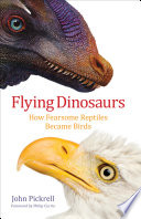 Flying dinosaurs : how fearsome reptiles became birds /