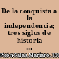 De la conquista a la independencia; tres siglos de historia cultural hispanoamericana