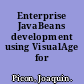 Enterprise JavaBeans development using VisualAge for Java