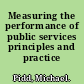 Measuring the performance of public services principles and practice /