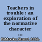 Teachers in trouble : an exploration of the normative character of teaching /