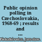 Public opinion polling in Czechoslovakia, 1968-69 ; results and analysis of surveys conducted during the Dubcek Era /