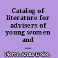 Catalog of literature for advisers of young women and girls an annotated list of about two thousand titles of the most representative and useful books and periodical articles ...