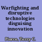 Warfighting and disruptive technologies disguising innovation /