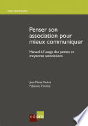 Penser son association pour mieux communiquer : manuel à l'usage des petites et moyennes associations. /