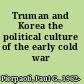 Truman and Korea the political culture of the early cold war /