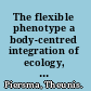 The flexible phenotype a body-centred integration of ecology, physiology, and behaviour /